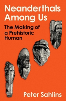 Hardcover Neanderthals Among Us: The Making of a Prehistoric Human Book