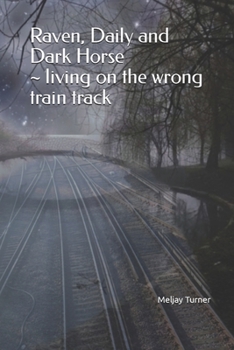 Paperback Raven, Daily and Dark Horse living on the wrong train track: living on the wrong train track Book