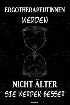 Ergotherapeutinnen werden nicht älter sie werden besser Notizbuch: Ergotherapeutin Journal DIN A5 liniert 120 Seiten Geschenk (German Edition)
