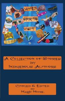 Paperback When Spirits Visit: A Collection of Stories by Indigenous Writers Book