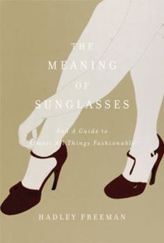 Hardcover The Meaning of Sunglasses: And a Guide to Almost All Things Fashionable Book