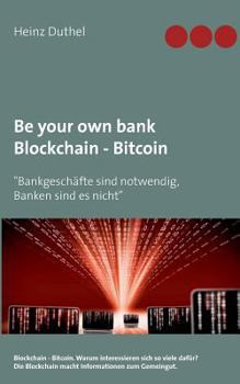 Paperback Be your own bank - Blockchain - Bitcoin: "Bankgeschäfte sind notwendig, Banken sind es nicht" [German] Book