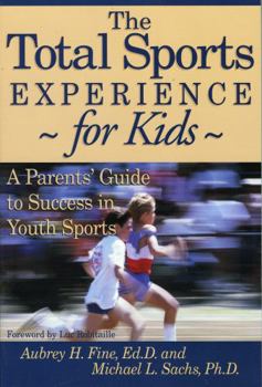 Paperback The Total Sports Experience for Kids: A Parent's Guide for Success in Youth Sports Book