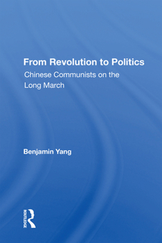 Paperback From Revolution to Politics: Chinese Communists on the Long March Book