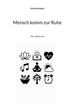 Paperback Mensch komm zur Ruhe: Hier zeig ich wie [German] Book