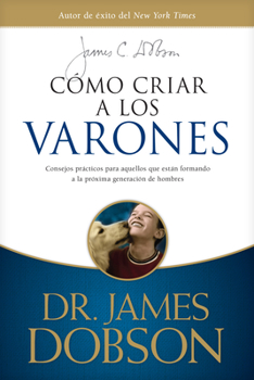 Paperback Cómo Criar a Los Varones: Consejos Prácticos Para Aquellos Que Están Formando a la Próxima Generación de Hombres [Spanish] Book