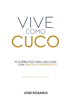 Paperback Vive Como Cuco: 10 Atributos Para Una Vida Con Sentido Y Proposito [Spanish] Book