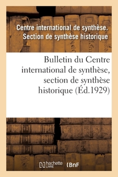 Paperback Bulletin Du Centre International de Synth?se, Section de Synth?se Historique (?d.1929) [French] Book