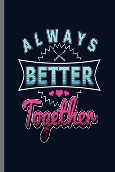 Always Better Together: Together Love February Valentines Heart Romance Cupid Lovers Gift (6"x9") Dot Grid notebook Journal to write in