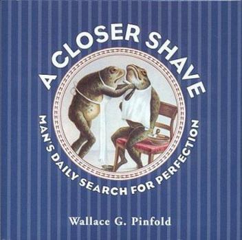 Hardcover A Closer Shave: Man's Daily Search for Perfection Book