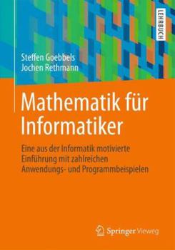 Paperback Mathematik Für Informatiker: Eine Aus Der Informatik Motivierte Einführung Mit Zahlreichen Anwendungs- Und Programmbeispielen [German] Book