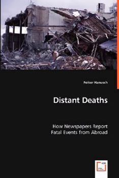 Paperback Distant Deaths - How Newspapers Report Fatal Events from Abroad Book