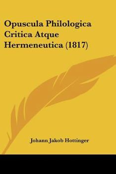 Paperback Opuscula Philologica Critica Atque Hermeneutica (1817) [Latin] Book