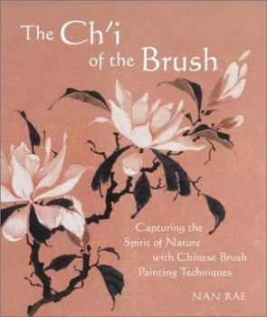 Paperback The Ch'i of the Brush: Capturing the Spirit of Nature with Chinese Brush Painting Techniques Book
