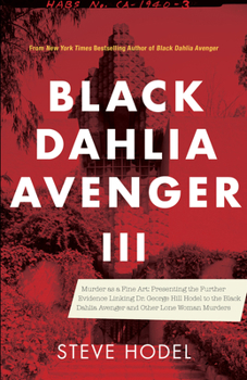 Paperback Black Dahlia Avenger III: Murder as a Fine Art: Presenting the Further Evidence Linking Dr. George Hill Hodel to the Black Dahlia and Other Lone Book