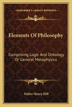 Paperback Elements Of Philosophy: Comprising Logic And Ontology Or General Metaphysics Book