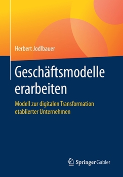 Paperback Geschäftsmodelle Erarbeiten: Modell Zur Digitalen Transformation Etablierter Unternehmen [German] Book