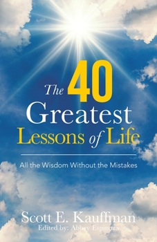 Paperback The 40 Greatest Lessons of Life: All the Wisdom, with the Mistakes Book