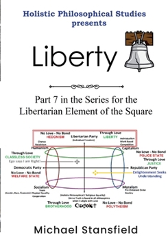 Paperback Holistic Philosophical Studies Presents Liberty: Part 7 in the Series for the Libertarian Element of the Square Book
