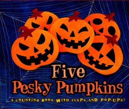 Hardcover Five Pesky Pumpkins: A Counting Book with Flaps and Pop-Ups! Book