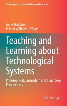Hardcover Teaching and Learning about Technological Systems: Philosophical, Curriculum and Classroom Perspectives Book