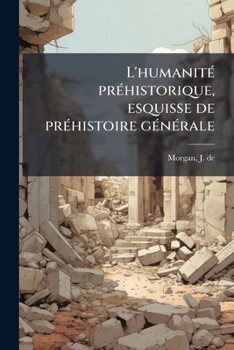 Paperback L'humanité préhistorique, esquisse de préhistoire générale [French] Book