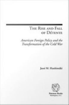 Paperback The Rise and Fall of Detente: American Foreign Policy and the Transformation of the Cold War Book