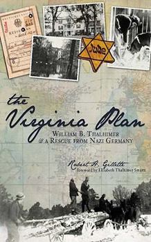 Paperback The Virginia Plan: William B. Thalhimer & a Rescue from Nazi Germany Book