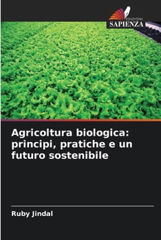 Agricoltura biologica: principi, pratiche e un futuro sostenibile (Italian Edition)