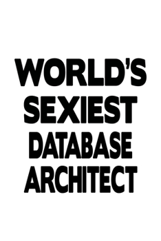 Paperback World's Sexiest Database Architect: New Database Architect Notebook, Journal Gift, Diary, Doodle Gift or Notebook - 6 x 9 Compact Size- 109 Blank Line Book
