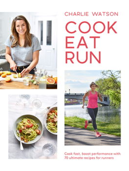 Paperback Cook, Eat, Run: Cook Fast, Boost Performance with 75 Ultimate Recipes for Runners Book
