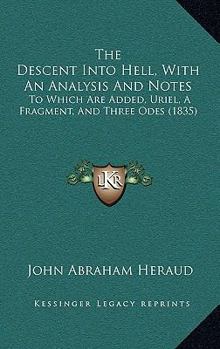 The Descent Into Hell, With An Analysis And Notes: To Which Are Added, Uriel, A Fragment, And Three Odes
