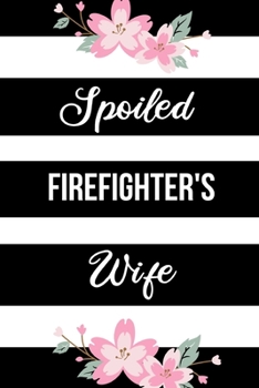 Paperback Spoiled Firefighter's Wife: Funny Journals for Women to Write in. Blank Lined Notebook. Wife Wedding Anniversary Gifts Book