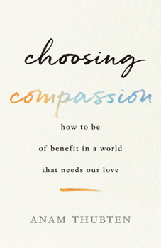 Paperback Choosing Compassion: How to Be of Benefit in a World That Needs Our Love Book