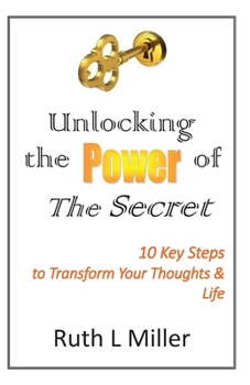 Paperback Unlocking the Power of The Secret: 10 keys to transform your thoughts and life Book