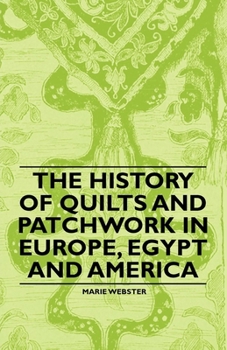 Paperback The History of Quilts and Patchwork in Europe, Egypt and America Book