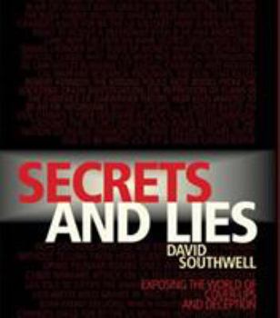 Hardcover Secrets and Lies: Exposing the World of Cover-Ups and Deception. David Southwell Book