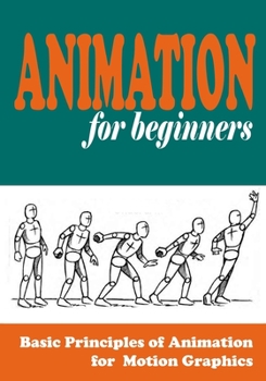 Paperback Animation for Beginners: Basic Principles of Animation for Motion Graphics Book