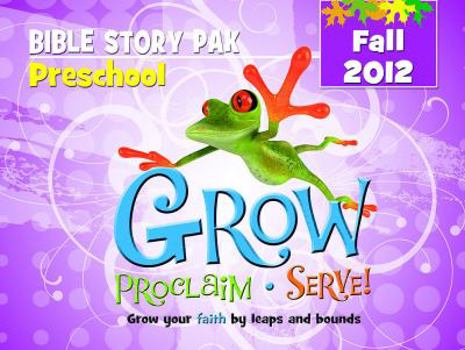 Grow, Proclaim, Serve! Preschool Bible Story Pak Fall 2012: Grow your faith by leaps and bounds - Book  of the Grow, Proclaim, Serve!