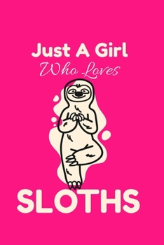 Paperback Just A Girl Who Loves Sloths: Gifts for Sloth Lovers - Blank Lined Softcover Journal for Notes - Cool Design - Notebook For Christmas or Birthday Pr Book