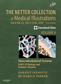 Hardcover The Netter Collection of Medical Illustrations, Volume 6: Musculoskeletal System, Part 3: Biology and Systemic Diseases Book