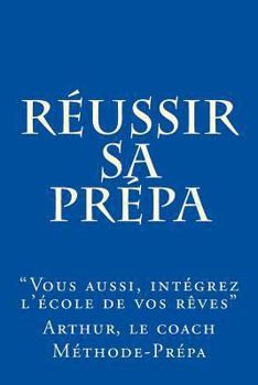 Paperback Réussir sa prépa: Vous aussi intégrez l'école de vos rêves [French] Book