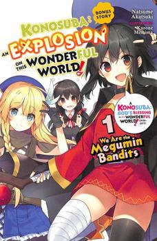 Konosuba: An Explosion on This Wonderful World! Bonus Story, Vol. 1 (light novel): We Are the Megumin Bandits - Book #1 of the ! Konosuba Continued: An Explosion on This Wonderful World!