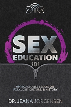 Paperback Sex Education 101: Approachable Essays on Folklore, Culture, & History Book