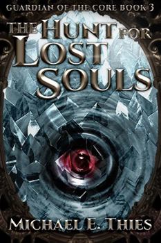 The Hunt for Lost Souls - Book #3 of the Guardian of the Core