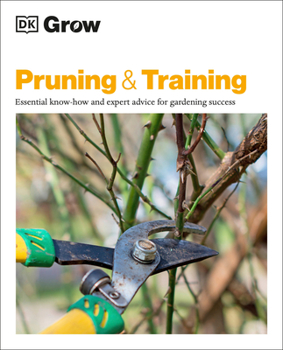 Paperback Grow Pruning and Training: Essential Know-How and Expert Advice for Gardening Success Book