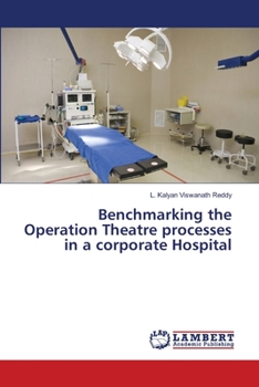 Paperback Benchmarking the Operation Theatre processes in a corporate Hospital Book