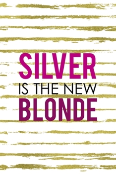 Paperback Silver Is The New Blonde: Notebook Journal Composition Blank Lined Diary Notepad 120 Pages Paperback White And Gold Blonde Book