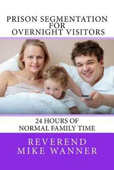 Paperback Prison Segmentation For Overnight Visitors: 24 Hours of Normal Family Time Book