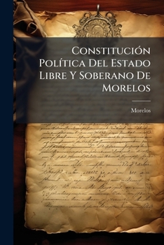 Paperback Constitución Política Del Estado Libre Y Soberano De Morelos: Reformada En 5 De Diciembre... [Spanish] Book